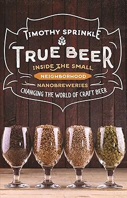 True Beer: Inside the Small, Neighborhood Nanobreweries Changing the World of Craft Beer