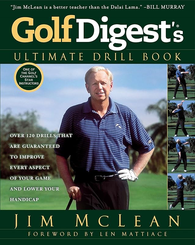 Golf Digest's Ultimate Drill Book: Over 120 Drills that Are Guaranteed to Improve Every Aspect of Your Game and Low by Jim McLean