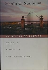 Frontiers of Justice: Disability, Nationality, Species Membership (The Tanner Lectures on Human Values)