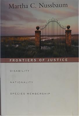 Frontiers of Justice: Disability, Nationality, Species Membership (The Tanner Lectures on Human Values)