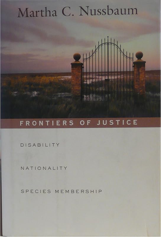 Frontiers of Justice: Disability, Nationality, Species Membership (The Tanner Lectures on Human Values) by Martha C. Nussbaum
