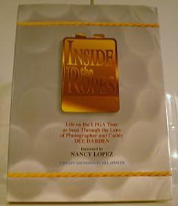 Inside the Ropes: A Look at the Lpga Tour Through the Lens of Photographer & Caddie Dee Daren by Dee Darden