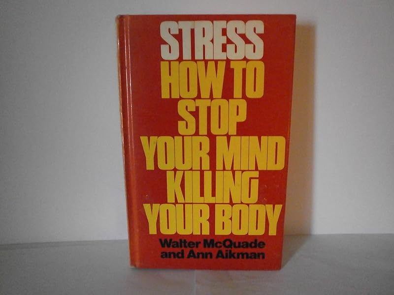 Stress: How to Stop Your Mind Killing Your Body by Walter McQuade