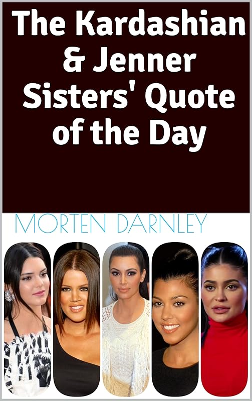 The Kardashian & Jenner Sisters' Quote of the Day by Morten Darnley