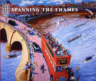Spanning the Thames - The River and Surroundings From The Barrier to Teddington Lock