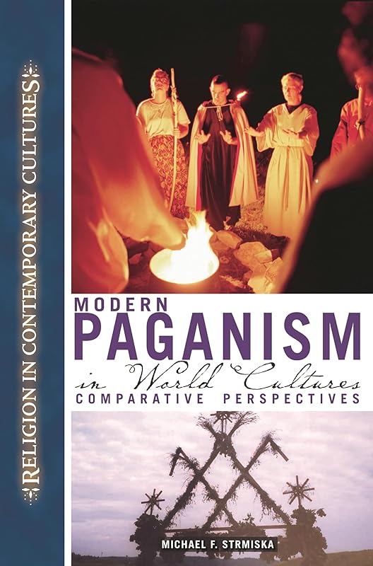 Modern Paganism in World Cultures: Comparative Perspectives (Religion in Contemporary Cultures) by Michael Strmiska