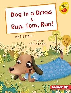 Dog in a Dress & Run, Tom, Run! (Early Bird Readers — Red (Early Bird Stories ™))
