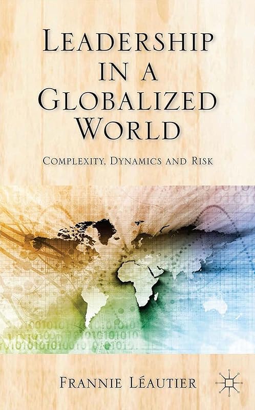 Leadership in a Globalized World: Complexity, Dynamics and Risks by Kenneth A. Loparo