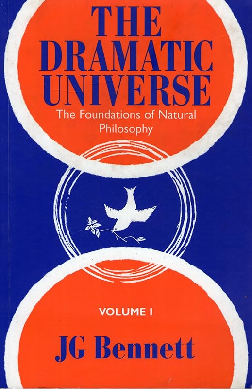 The Dramatic Universe: The Foundations of Natural Philosophy: 1 by John G. Bennett