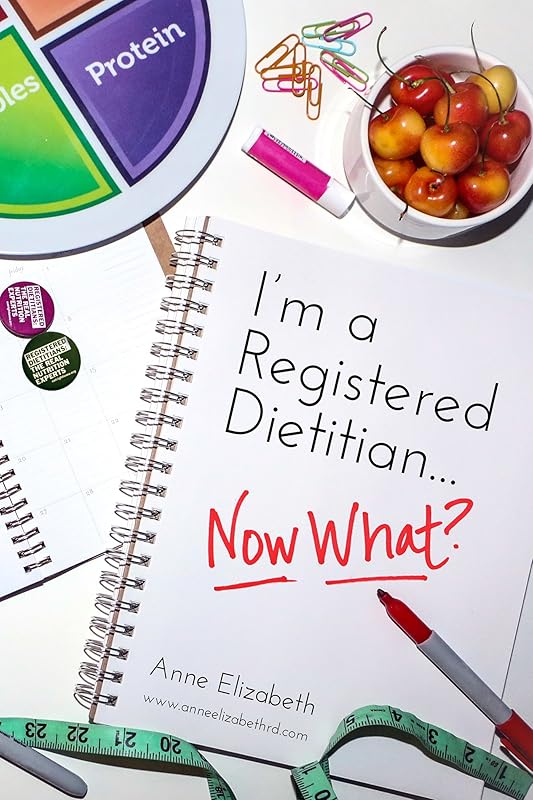 I’m a Registered Dietitian… Now What? by Anne Elizabeth