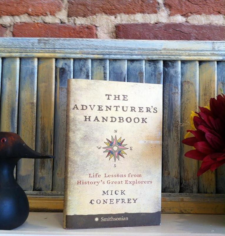 The Adventurer's Handbook: Life Lessons from History's Great Explorers by Mick Conefrey