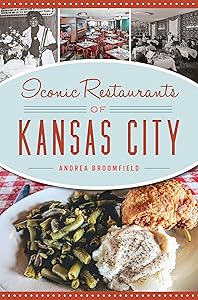 Iconic Restaurants of Kansas City (American Palate) by Andrea Broomfield