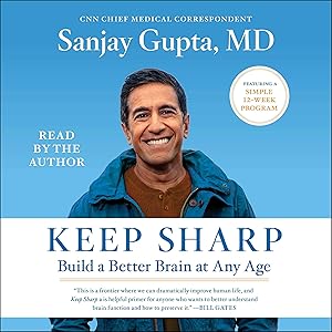 Keep Sharp: How to Build a Better Brain at Any Age by Sanjay Gupta MD