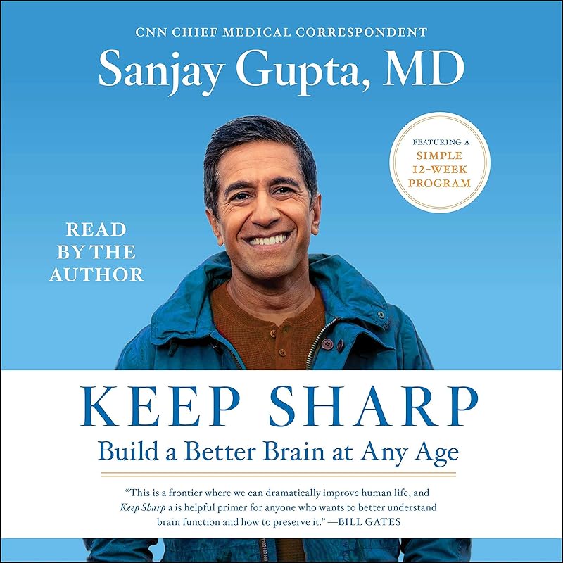 Keep Sharp: How to Build a Better Brain at Any Age by Sanjay Gupta MD