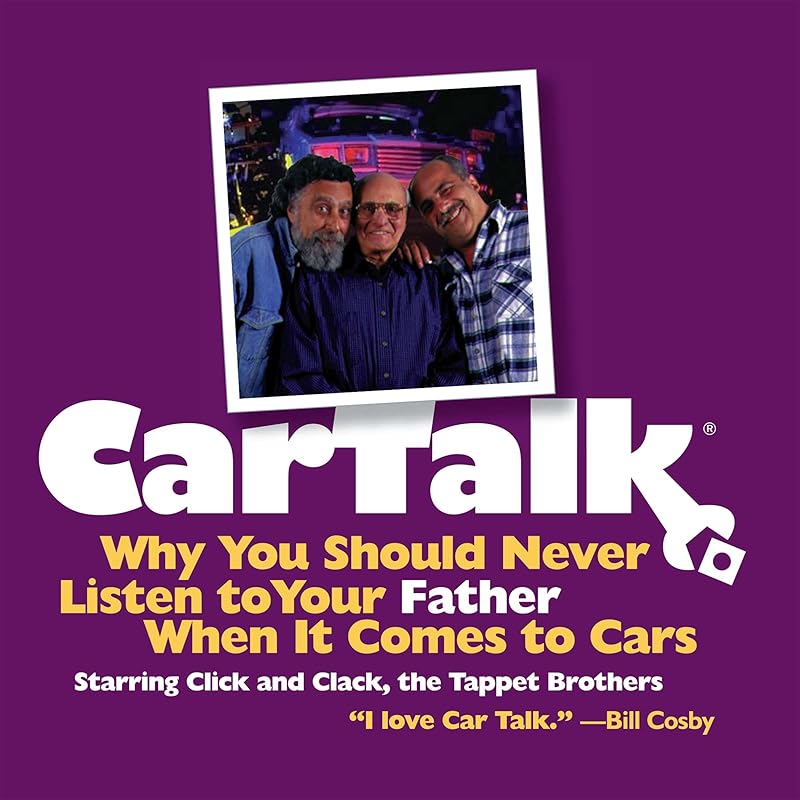 Car Talk: Why You Should Never Listen to Your Father When It Comes to Cars by Tom Magliozzi