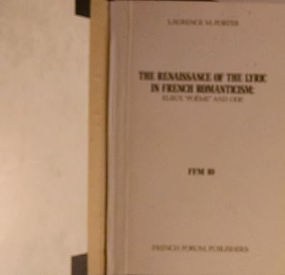 The Renaissance of the Lyric in French Romanticism: Elegy "Poeme" and Ode (French Forum Monographs : No. 10)