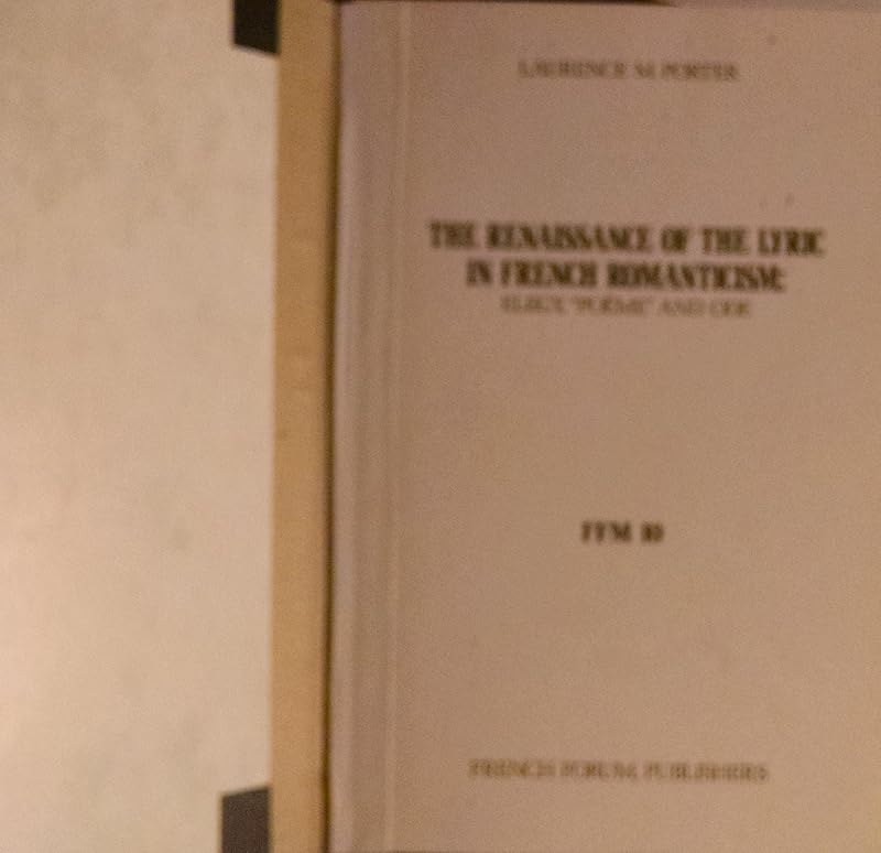 The Renaissance of the Lyric in French Romanticism: Elegy "Poeme" and Ode (French Forum Monographs : No. 10) by Laurence M. Porter
