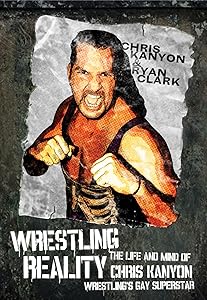 Wrestling Reality: The Life and Mind of Chris Kanyon, Wrestling’s Gay Superstar by Ryan Clark