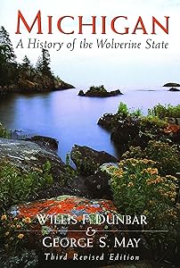 Michigan: A History of the Wolverine State by Willis Frederick Dunbar