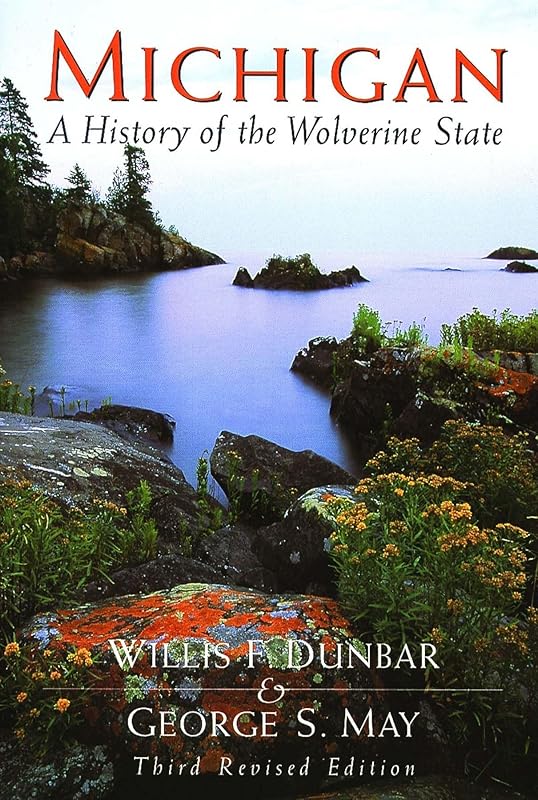 Michigan: A History of the Wolverine State by Willis Frederick Dunbar