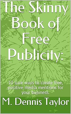 The Skinny Book of Free Publicity: 10 sure ways to create free, positive media mentions for your business. (The Skinny Books 1)