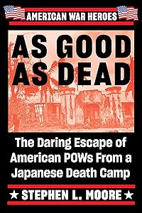 As Good As Dead: The Daring Escape of American POWs From a Japanese Death Camp (American War Heroes) by Stephen L. Moore