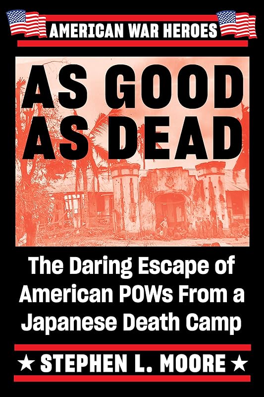 As Good As Dead: The Daring Escape of American POWs From a Japanese Death Camp (American War Heroes) by Stephen L. Moore