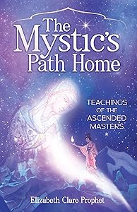 The Mystic's Path Home: Teachings of the Ascended Masters