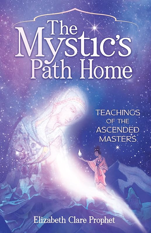 The Mystic's Path Home: Teachings of the Ascended Masters by Elizabeth Clare Prophet