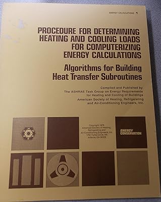 Energy Calculations 1-Procedure for Determining Heating and Cooling Loads for Computerizing Energy Calculations: Algorithms for Building Heat Transfer Subroutines