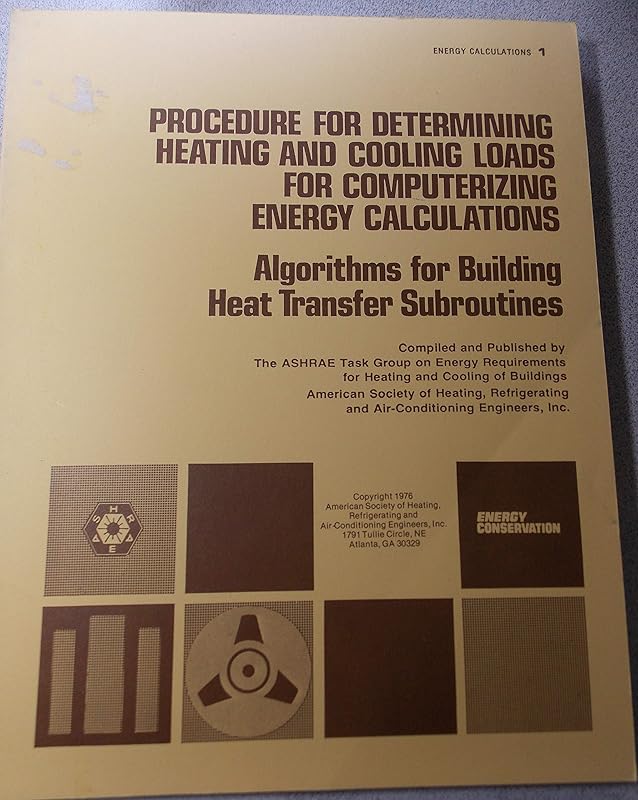 Energy Calculations 1-Procedure for Determining Heating and Cooling Loads for Computerizing Energy Calculations: Algorithms for Building Heat Transfer Subroutines by unknown author