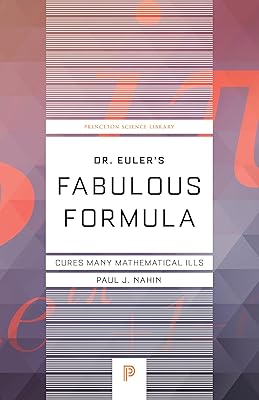 Dr. Euler's Fabulous Formula: Cures Many Mathematical Ills (Princeton Science Library)