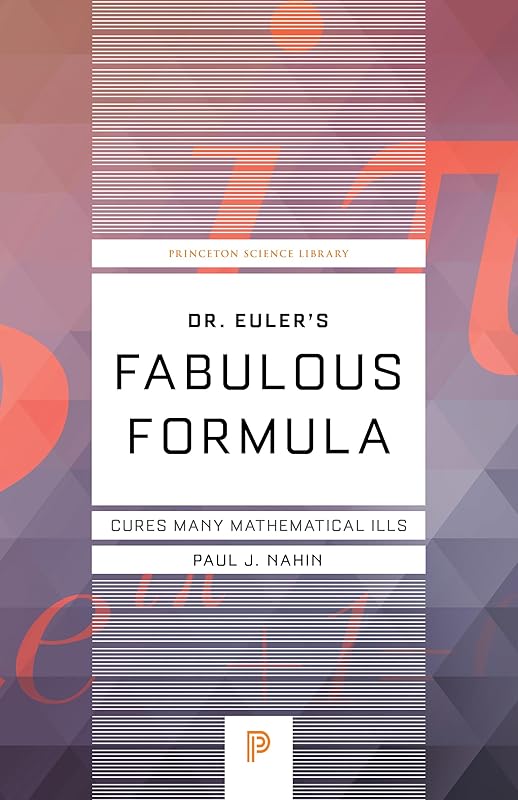 Dr. Euler's Fabulous Formula: Cures Many Mathematical Ills (Princeton Science Library) by Paul J. Nahin