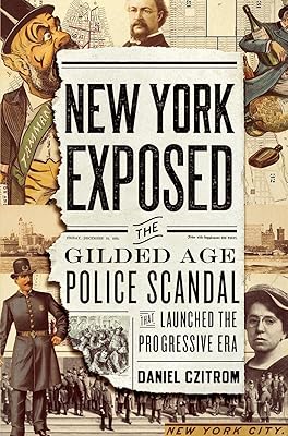 New York Exposed: The Gilded Age Police Scandal that Launched the Progressive Era