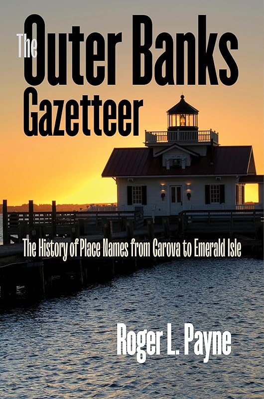 The Outer Banks Gazetteer: The History of Place Names from Carova to Emerald Isle by Payne