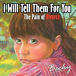 I will tell them for you: The pain of divorce by Rebecca Leffler