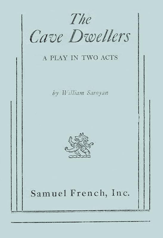 The Cave Dwellers: A Play in Two Acts by William Saroyan