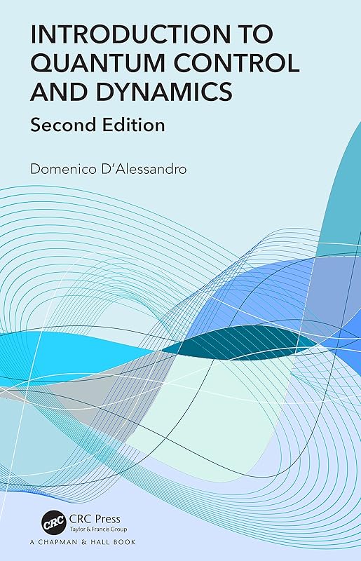 Introduction to Quantum Control and Dynamics (Advances in Applied Mathematics) by Domenico D'Alessandro