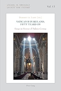 Vatican II in Ireland, Fifty Years On: Essays in Honour of Pádraic Conway (Studies in Theology, Society and Culture Book 12) by Dermot A. Lane