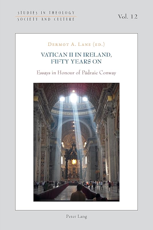 Vatican II in Ireland, Fifty Years On: Essays in Honour of Pádraic Conway (Studies in Theology, Society and Culture Book 12) by Dermot A. Lane