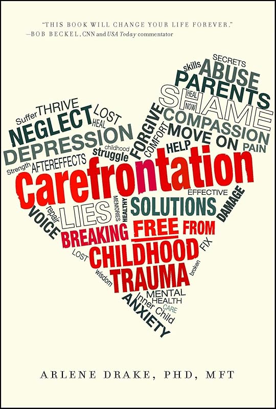 Carefrontation: Breaking Free From Childhood Trauma by Arlene Drake PhD