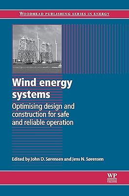 Wind Energy Systems: Optimising Design and Construction for Safe and Reliable Operation (Woodhead Publishing Series in Energy Book 10)
