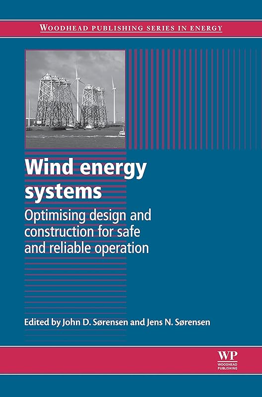 Wind Energy Systems: Optimising Design and Construction for Safe and Reliable Operation (Woodhead Publishing Series in Energy Book 10) by John Dalsgaard Sørensen