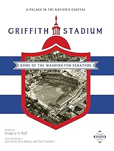 A Palace in the Nation’s Capital: Griffith Stadium, Home of the Washington Senators (SABR Cities and Stadiums) by Gregory H. Wolf