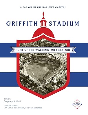 A Palace in the Nation’s Capital: Griffith Stadium, Home of the Washington Senators (SABR Cities and Stadiums)