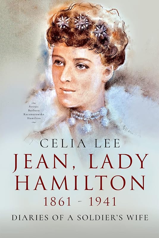 Jean, Lady Hamilton, 1861–1941: Diaries of A Soldier's Wife by Celia Lee