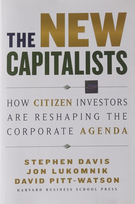 The New Capitalists: How Citizen Investors Are Reshaping the Corporate Agenda by Stephen Davis