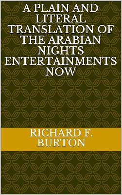A plain and literal translation of the Arabian nights entertainments now