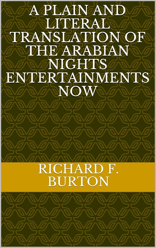 A plain and literal translation of the Arabian nights entertainments now by Richard Francis Burton