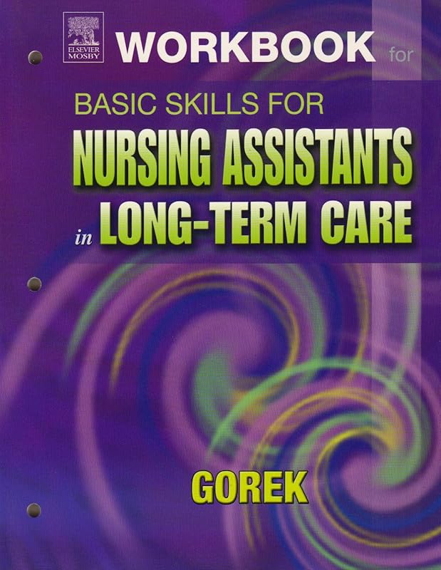 Workbook for Basic Skills for Nursing Assistants in Long-Term Care by Bernie Gorek RNC  GNP  MA  NHA  BS